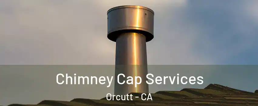  Chimney Cap Services Orcutt - CA