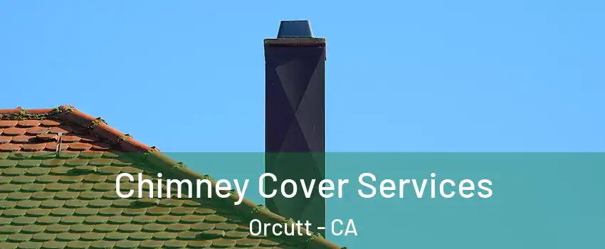  Chimney Cover Services Orcutt - CA