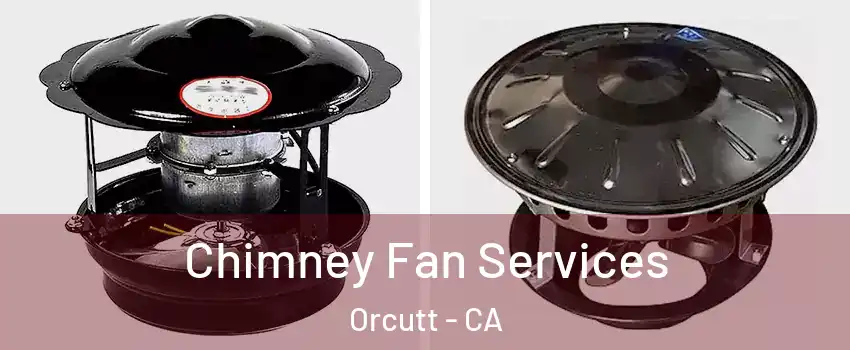  Chimney Fan Services Orcutt - CA