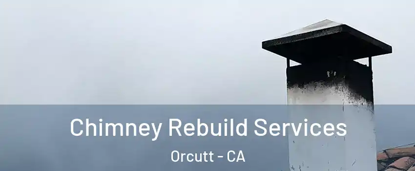 Chimney Rebuild Services Orcutt - CA