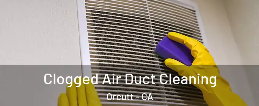  Clogged Air Duct Cleaning Orcutt - CA