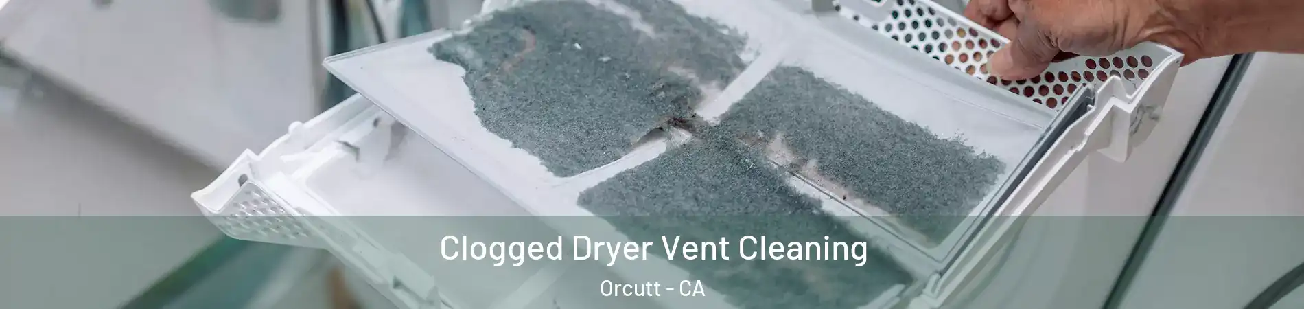  Clogged Dryer Vent Cleaning Orcutt - CA