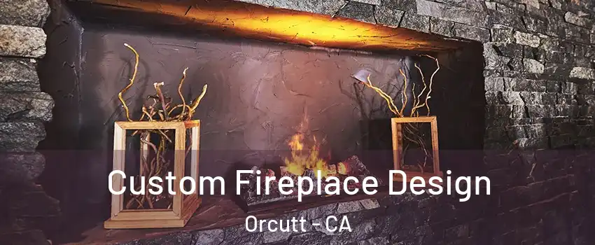  Custom Fireplace Design Orcutt - CA
