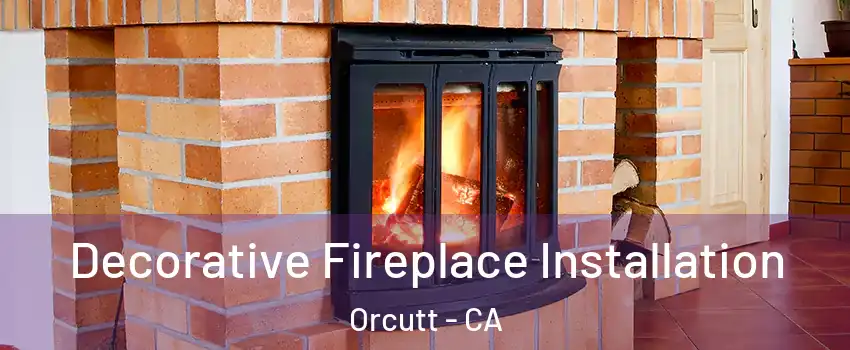  Decorative Fireplace Installation Orcutt - CA