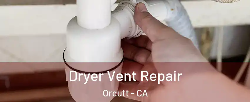  Dryer Vent Repair Orcutt - CA