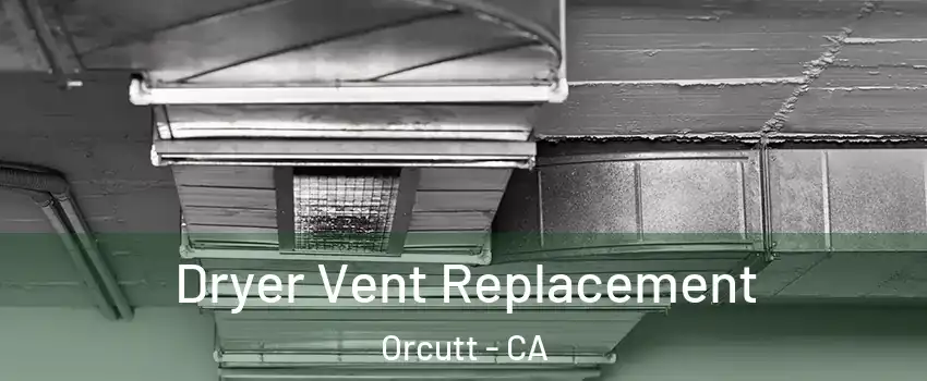  Dryer Vent Replacement Orcutt - CA