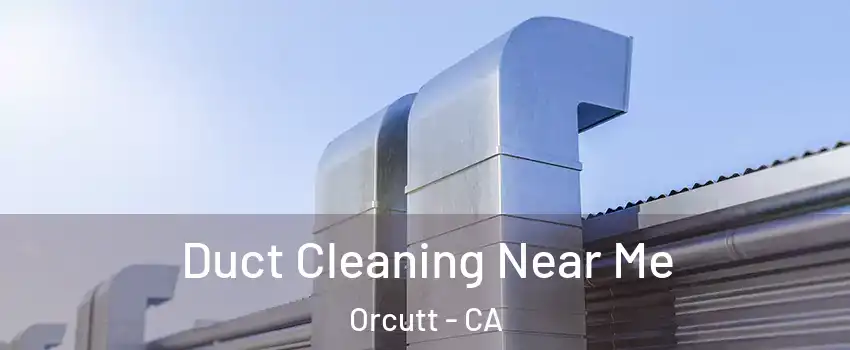 Duct Cleaning Near Me Orcutt - CA
