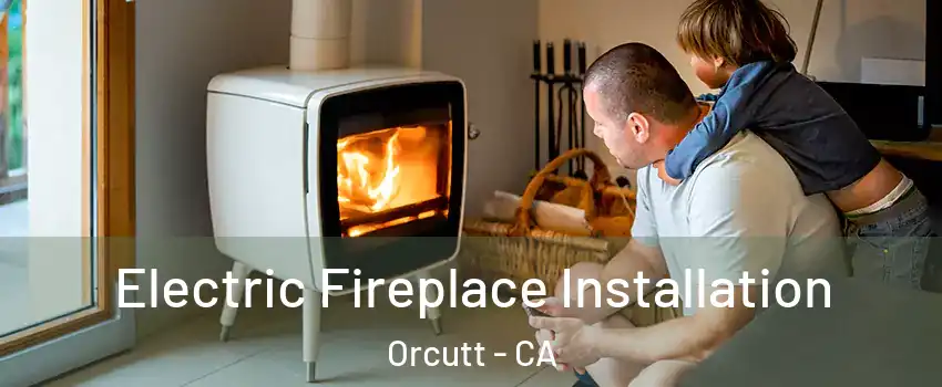  Electric Fireplace Installation Orcutt - CA