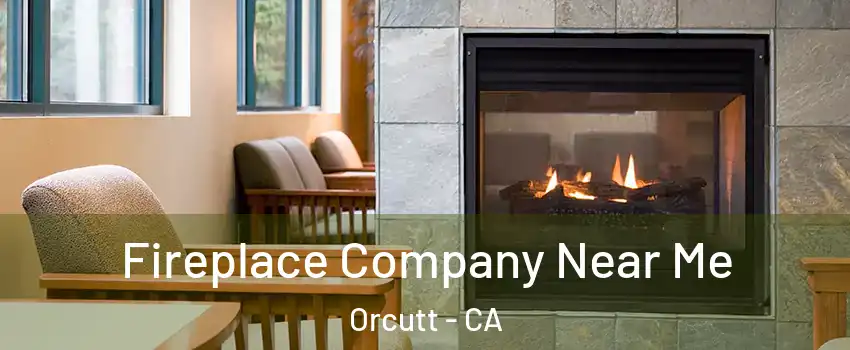  Fireplace Company Near Me Orcutt - CA