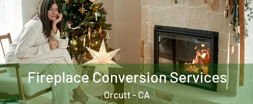  Fireplace Conversion Services Orcutt - CA