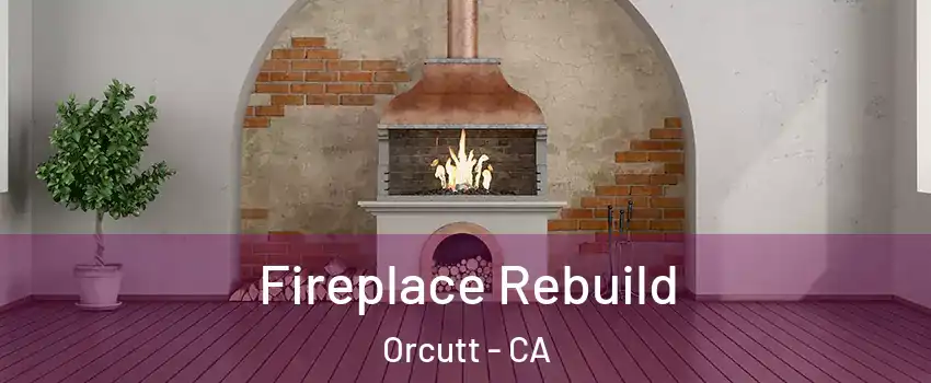  Fireplace Rebuild Orcutt - CA