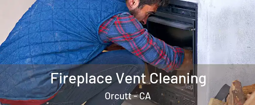  Fireplace Vent Cleaning Orcutt - CA