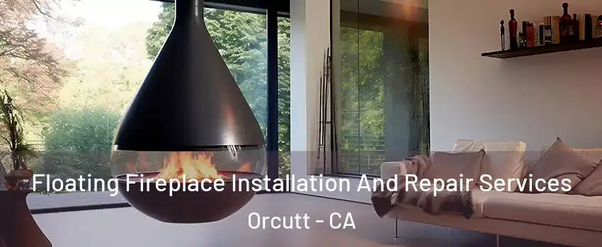 Floating Fireplace Installation And Repair Services Orcutt - CA