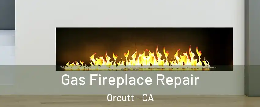  Gas Fireplace Repair Orcutt - CA
