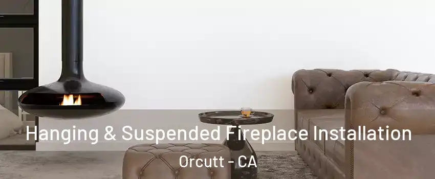  Hanging & Suspended Fireplace Installation Orcutt - CA