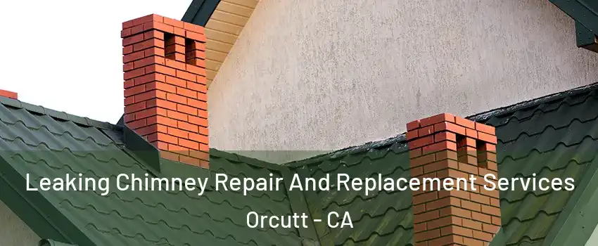  Leaking Chimney Repair And Replacement Services Orcutt - CA