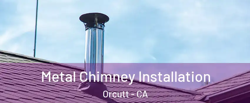  Metal Chimney Installation Orcutt - CA