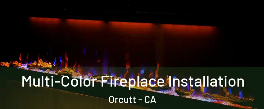  Multi-Color Fireplace Installation Orcutt - CA