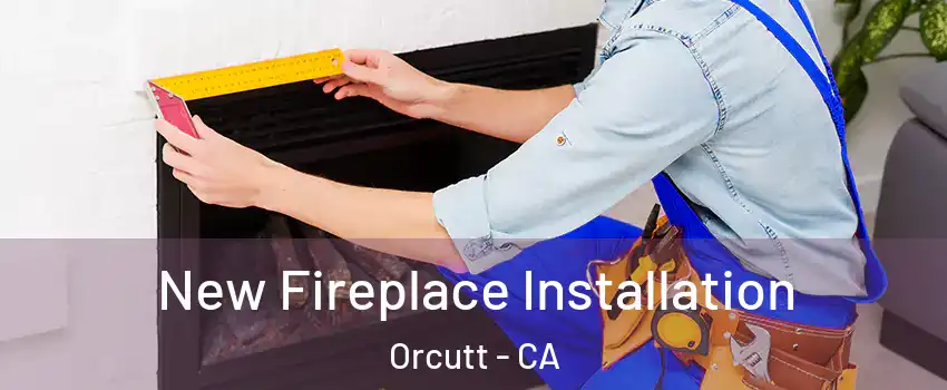  New Fireplace Installation Orcutt - CA