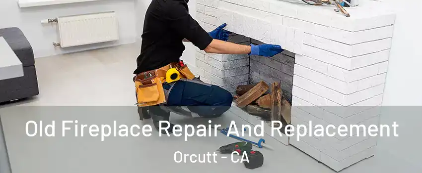  Old Fireplace Repair And Replacement Orcutt - CA