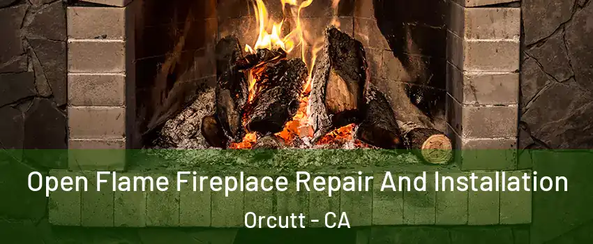  Open Flame Fireplace Repair And Installation Orcutt - CA