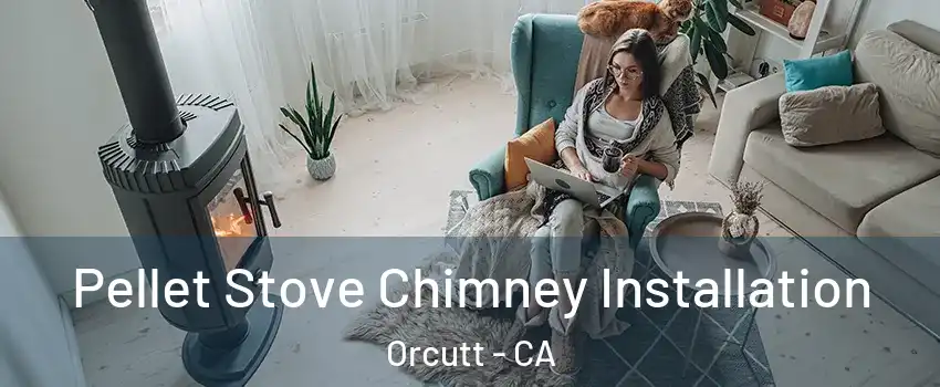  Pellet Stove Chimney Installation Orcutt - CA