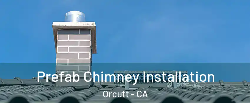  Prefab Chimney Installation Orcutt - CA