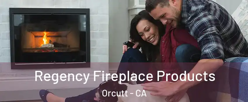  Regency Fireplace Products Orcutt - CA