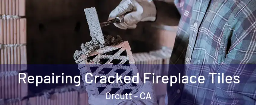  Repairing Cracked Fireplace Tiles Orcutt - CA