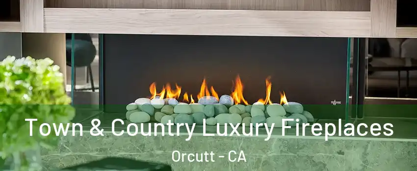  Town & Country Luxury Fireplaces Orcutt - CA