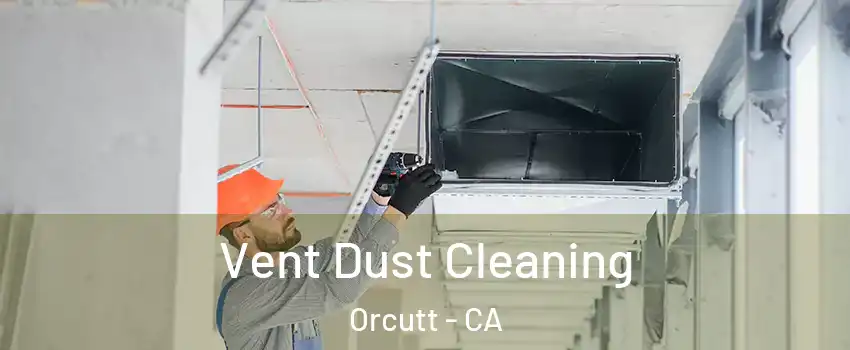  Vent Dust Cleaning Orcutt - CA