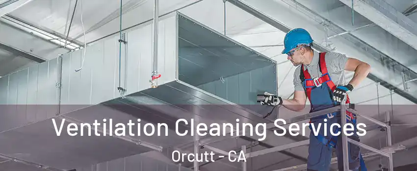 Ventilation Cleaning Services Orcutt - CA