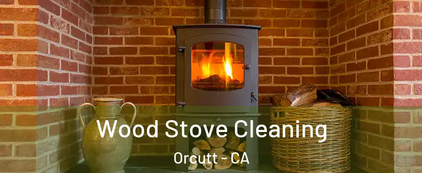  Wood Stove Cleaning Orcutt - CA