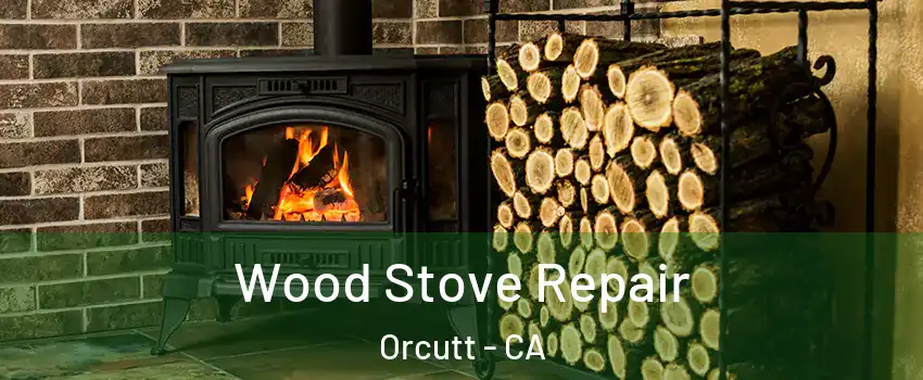  Wood Stove Repair Orcutt - CA